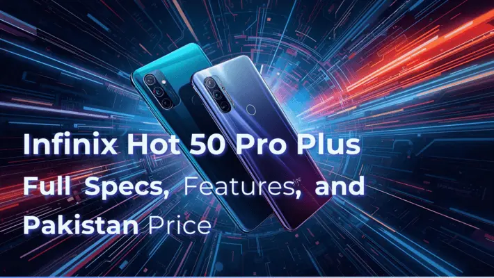 Infinix Hot 50 Pro Plus Full Specs, Features, and Pakistan Price updated